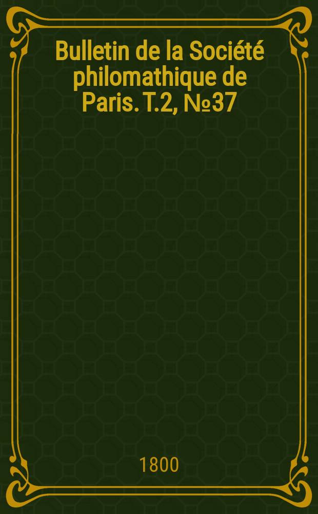 Bulletin de la Société philomathique de Paris. T.2, №37