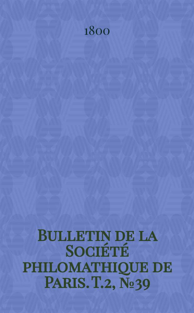 Bulletin de la Société philomathique de Paris. T.2, №39