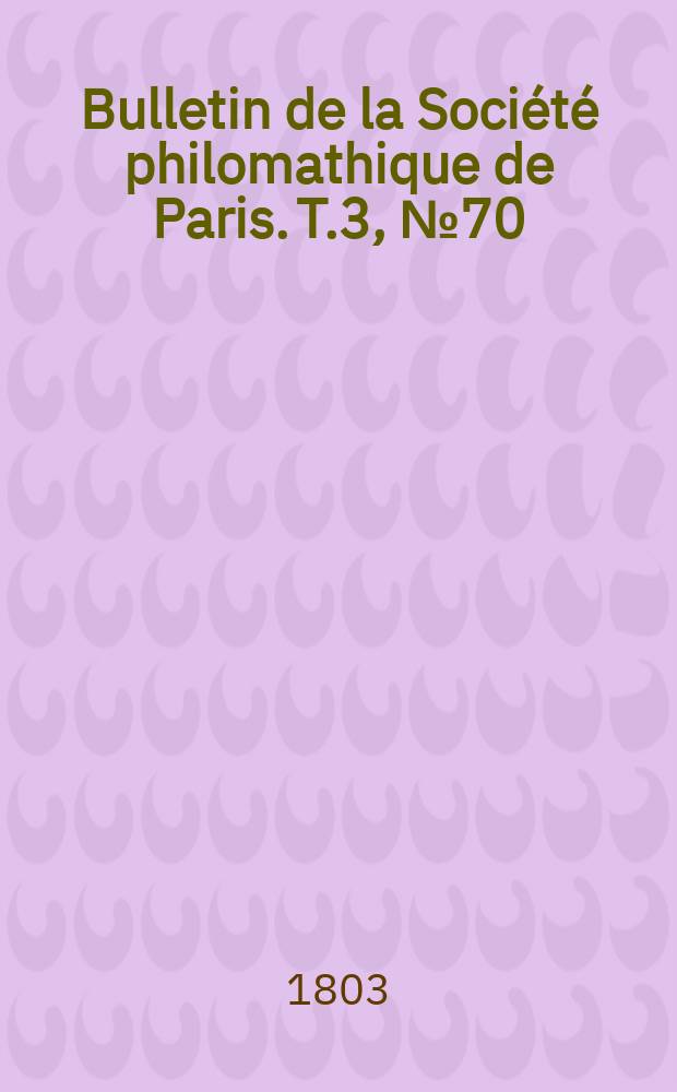 Bulletin de la Société philomathique de Paris. T.3, №70