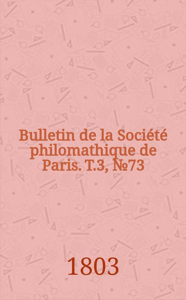 Bulletin de la Société philomathique de Paris. T.3, №73