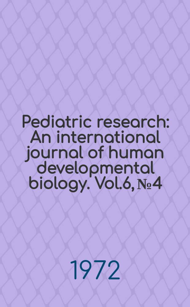 Pediatric research : An international journal of human developmental biology. Vol.6, №4