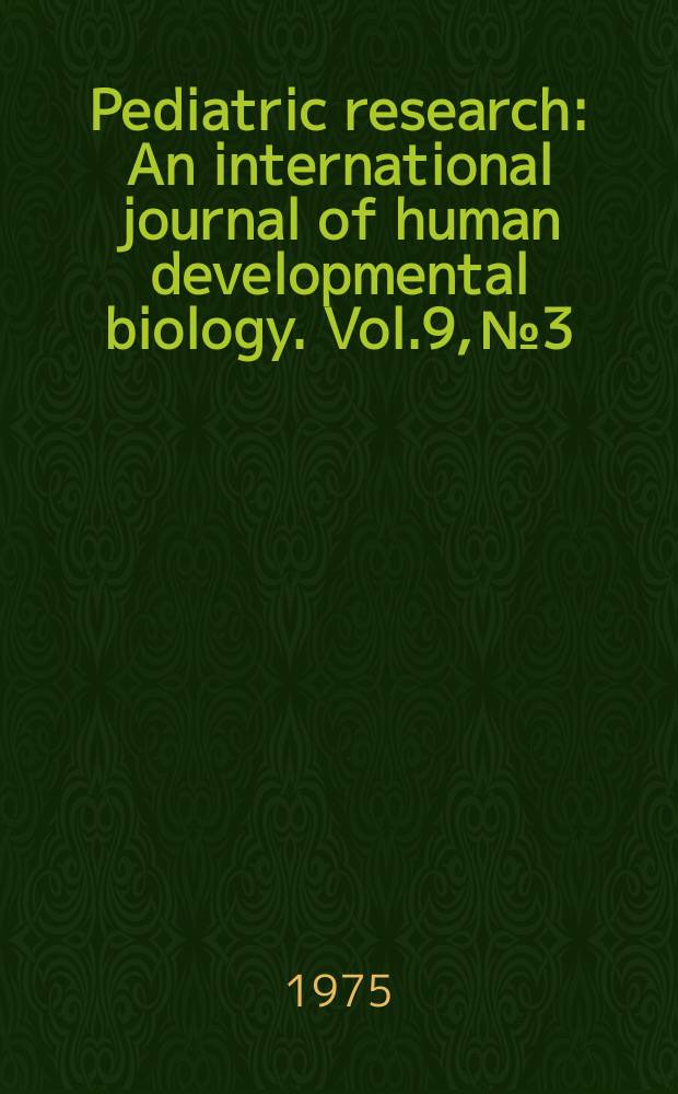Pediatric research : An international journal of human developmental biology. Vol.9, №3