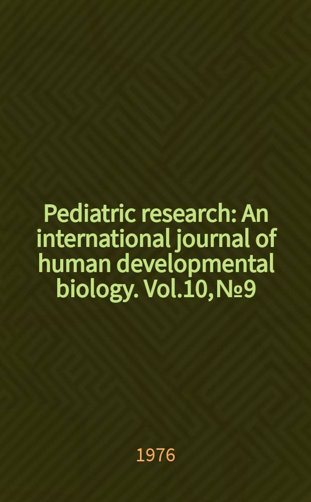 Pediatric research : An international journal of human developmental biology. Vol.10, №9