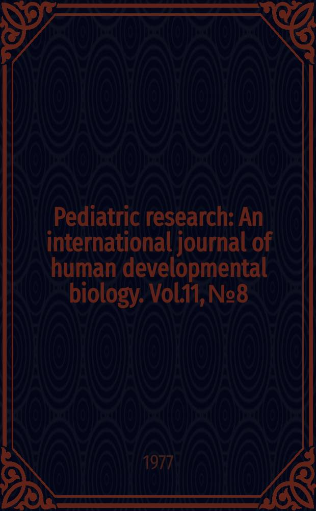 Pediatric research : An international journal of human developmental biology. Vol.11, №8