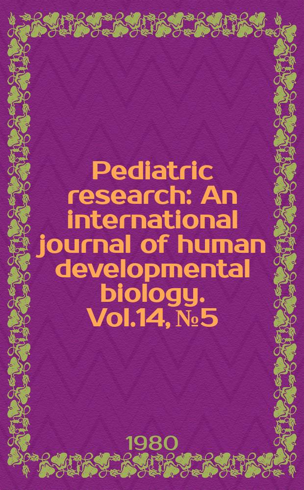 Pediatric research : An international journal of human developmental biology. Vol.14, №5
