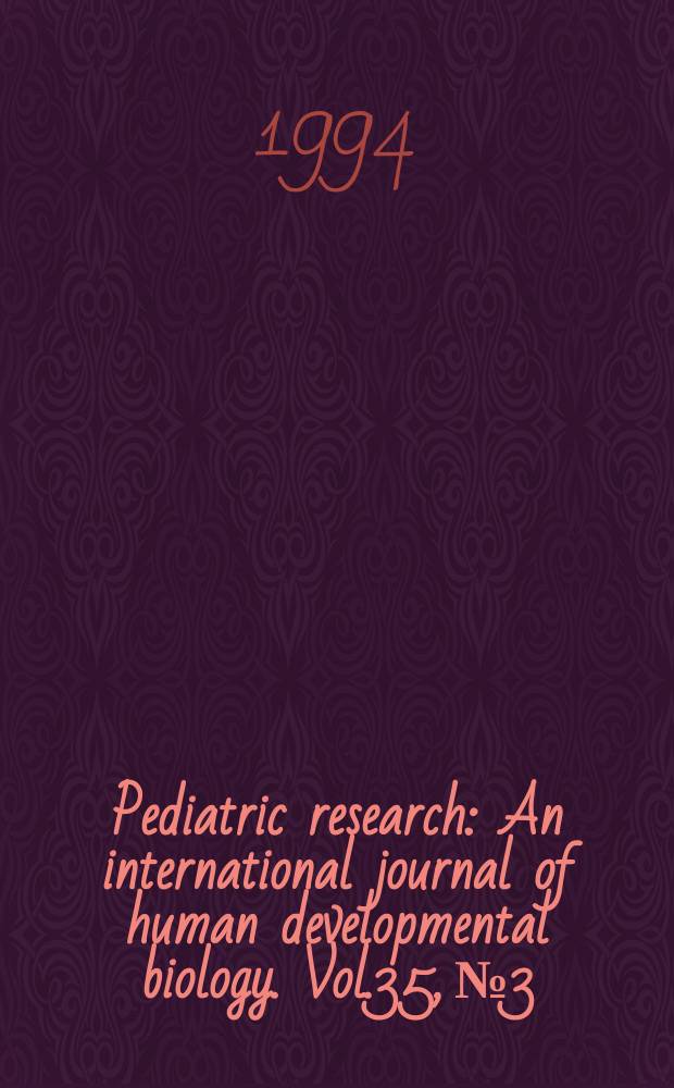 Pediatric research : An international journal of human developmental biology. Vol.35, №3