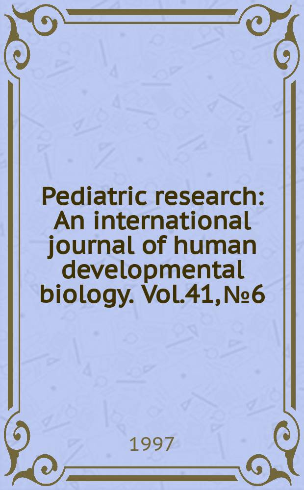 Pediatric research : An international journal of human developmental biology. Vol.41, №6