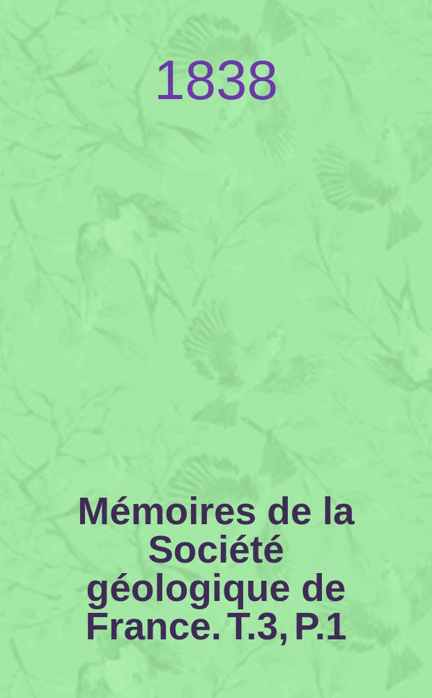 Mémoires de la Société géologique de France. T.3, P.1