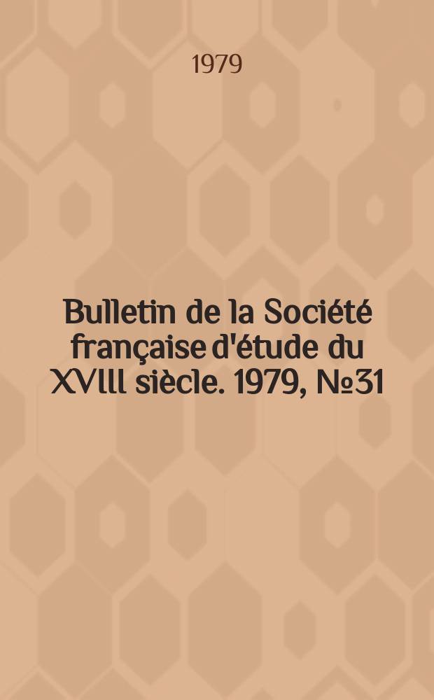 Bulletin de la Société française d'étude du XVIII siècle. 1979, №31