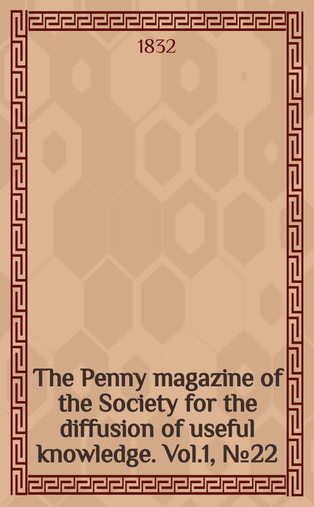 The Penny magazine of the Society for the diffusion of useful knowledge. Vol.1, №22