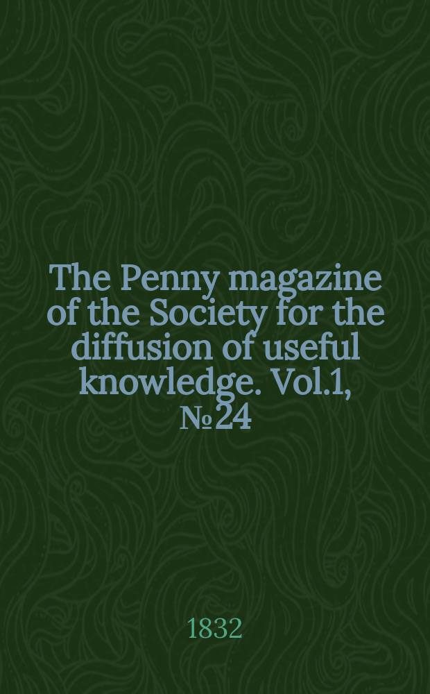 The Penny magazine of the Society for the diffusion of useful knowledge. Vol.1, №24