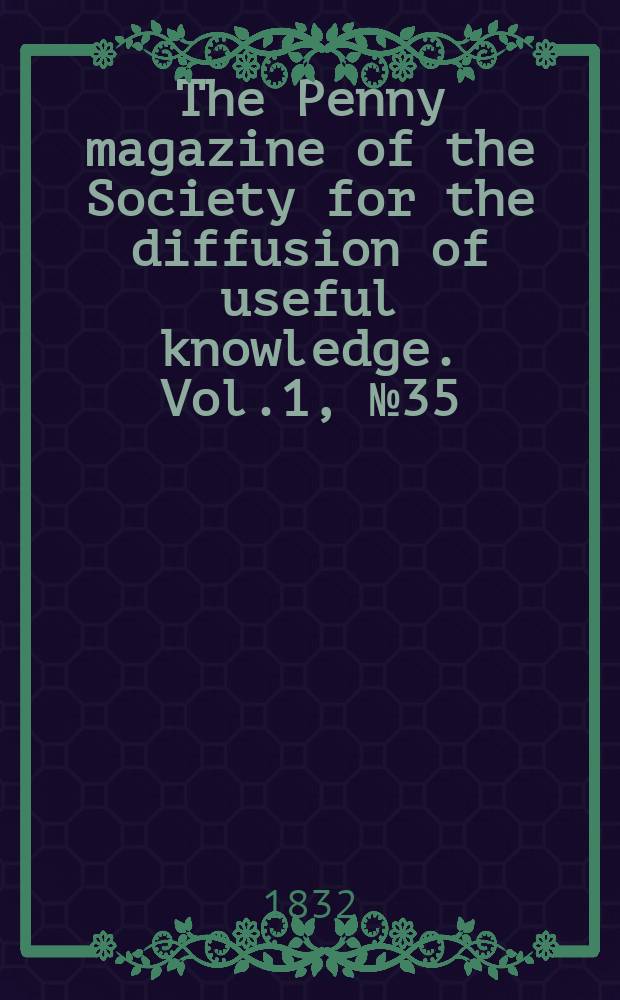 The Penny magazine of the Society for the diffusion of useful knowledge. Vol.1, №35
