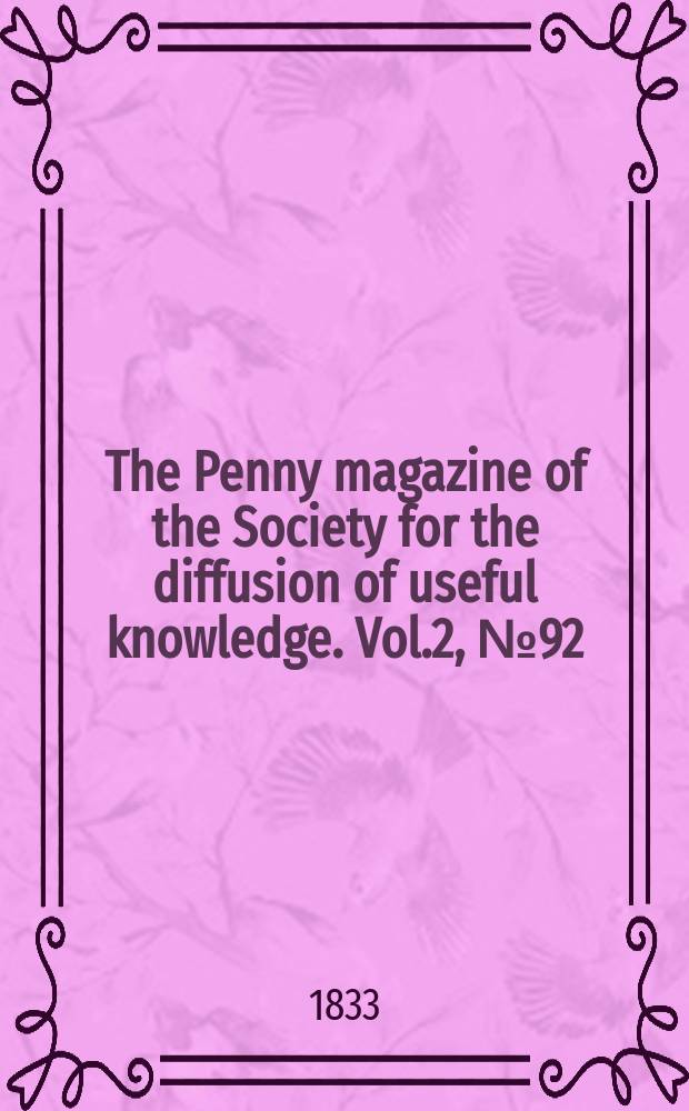 The Penny magazine of the Society for the diffusion of useful knowledge. Vol.2, №92