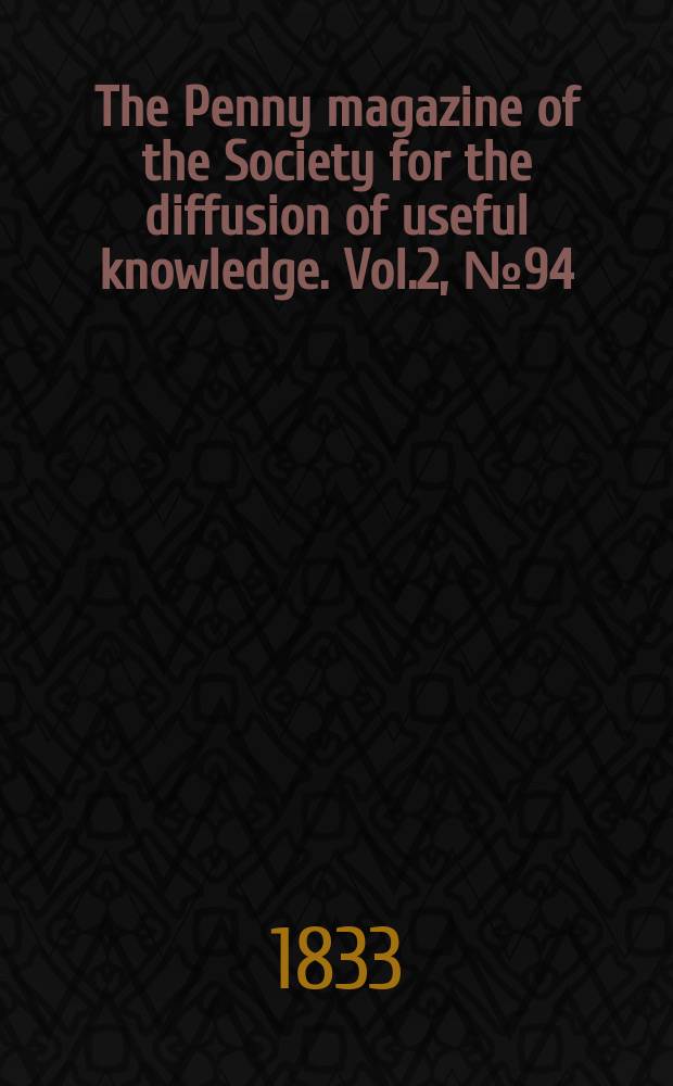 The Penny magazine of the Society for the diffusion of useful knowledge. Vol.2, №94