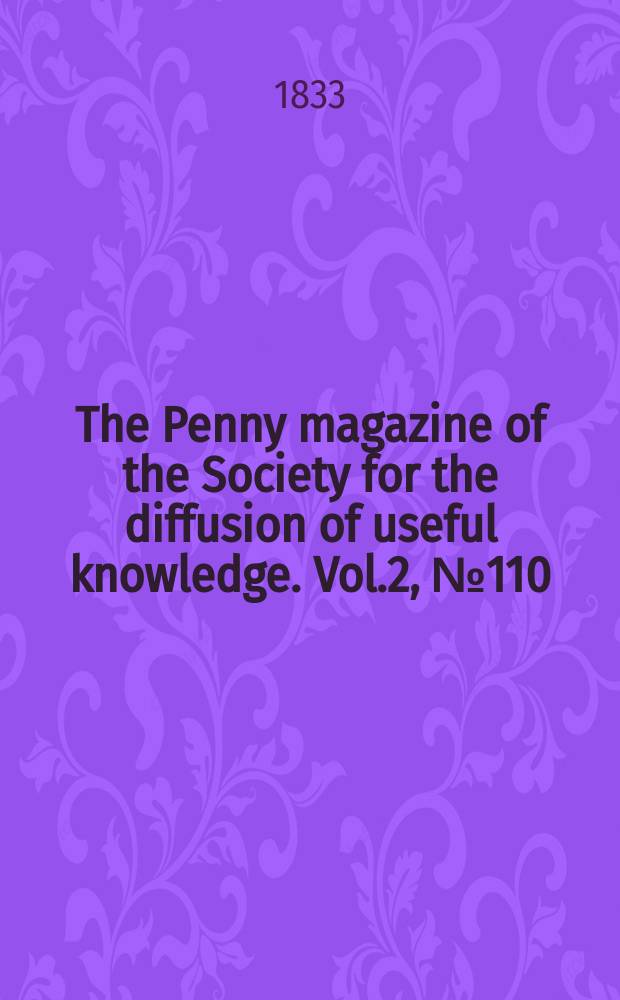 The Penny magazine of the Society for the diffusion of useful knowledge. Vol.2, №110