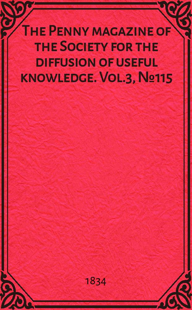 The Penny magazine of the Society for the diffusion of useful knowledge. Vol.3, №115