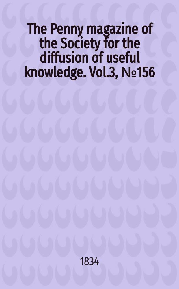 The Penny magazine of the Society for the diffusion of useful knowledge. Vol.3, №156