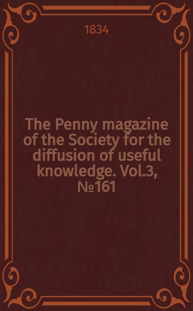 The Penny magazine of the Society for the diffusion of useful knowledge. Vol.3, №161