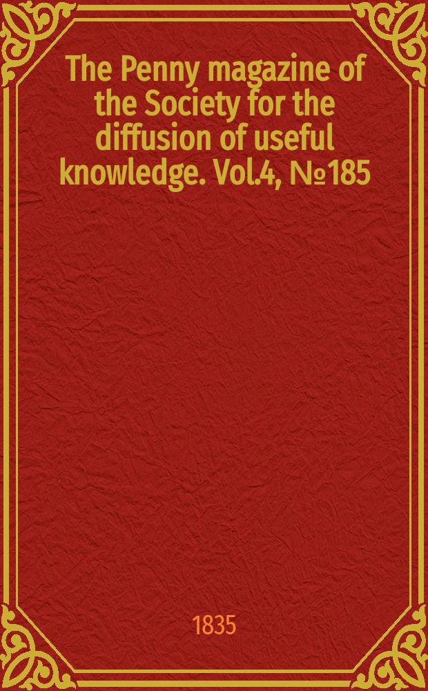 The Penny magazine of the Society for the diffusion of useful knowledge. Vol.4, №185