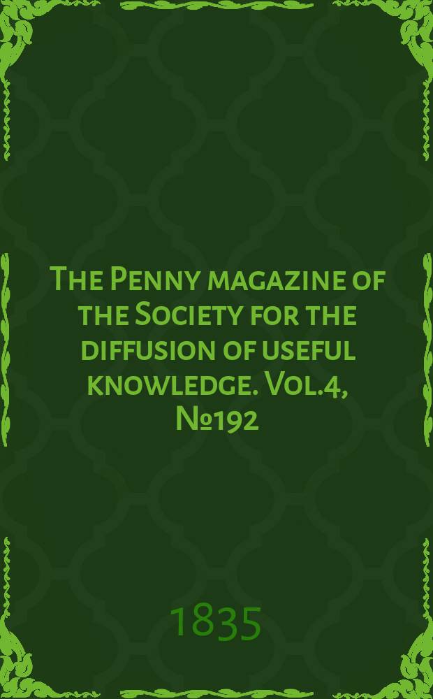 The Penny magazine of the Society for the diffusion of useful knowledge. Vol.4, №192