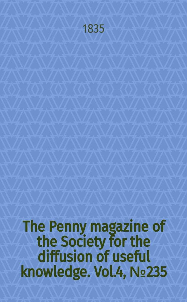 The Penny magazine of the Society for the diffusion of useful knowledge. Vol.4, №235