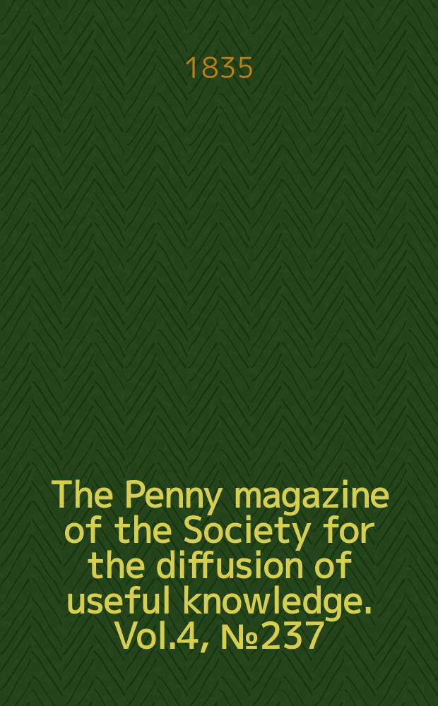 The Penny magazine of the Society for the diffusion of useful knowledge. Vol.4, №237