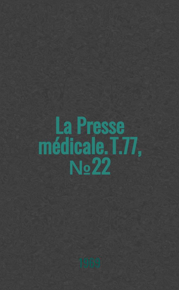 La Presse m&eacute;dicale. T.77, №22