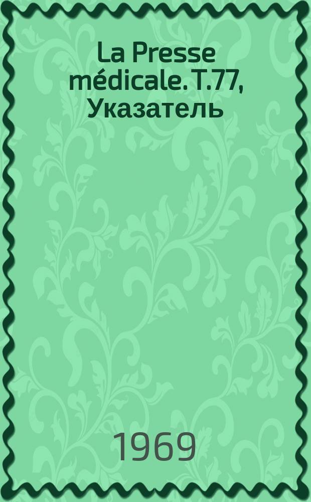 La Presse médicale. T.77, Указатель