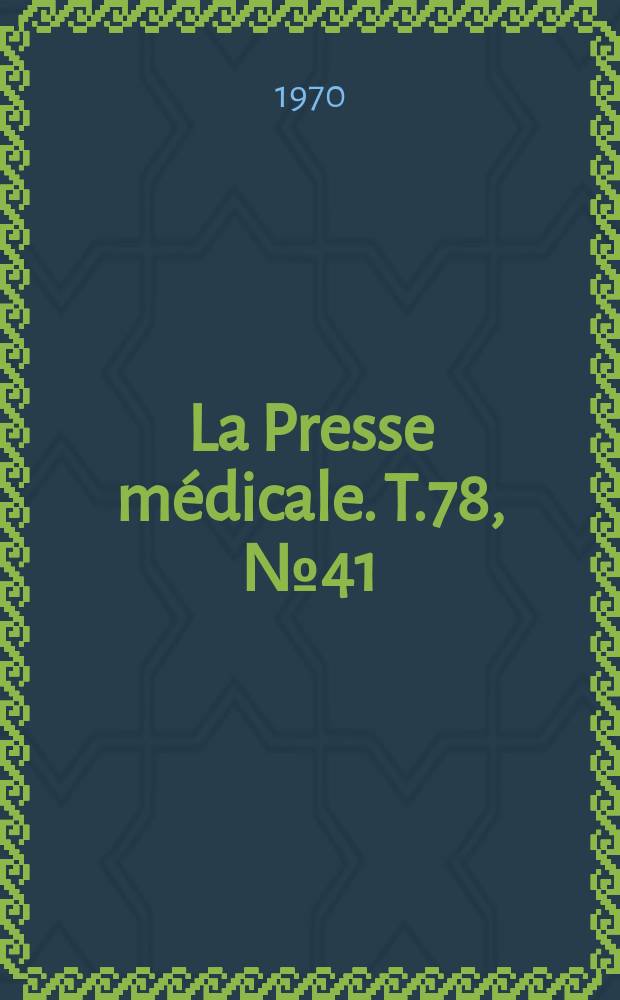 La Presse m&eacute;dicale. T.78, №41