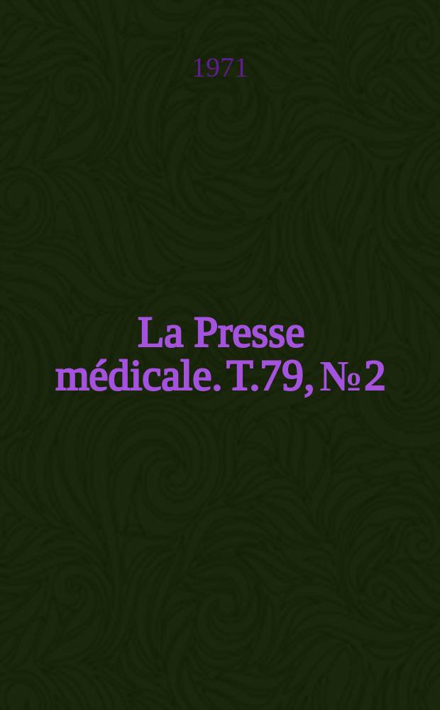 La Presse m&eacute;dicale. T.79, №2
