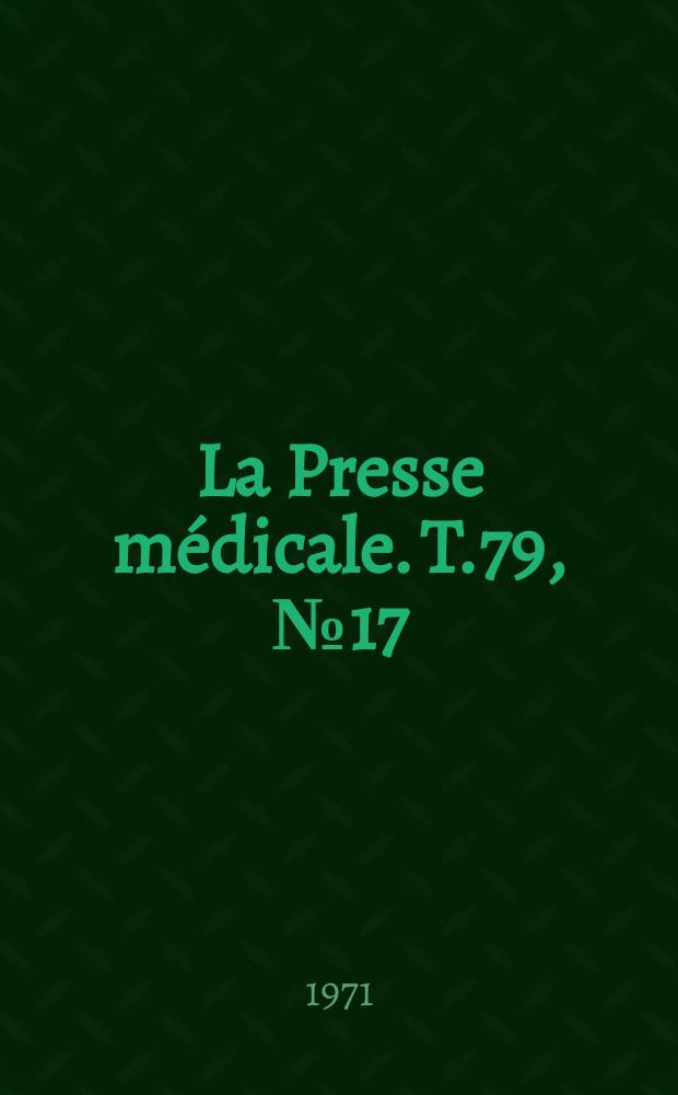 La Presse m&eacute;dicale. T.79, №17