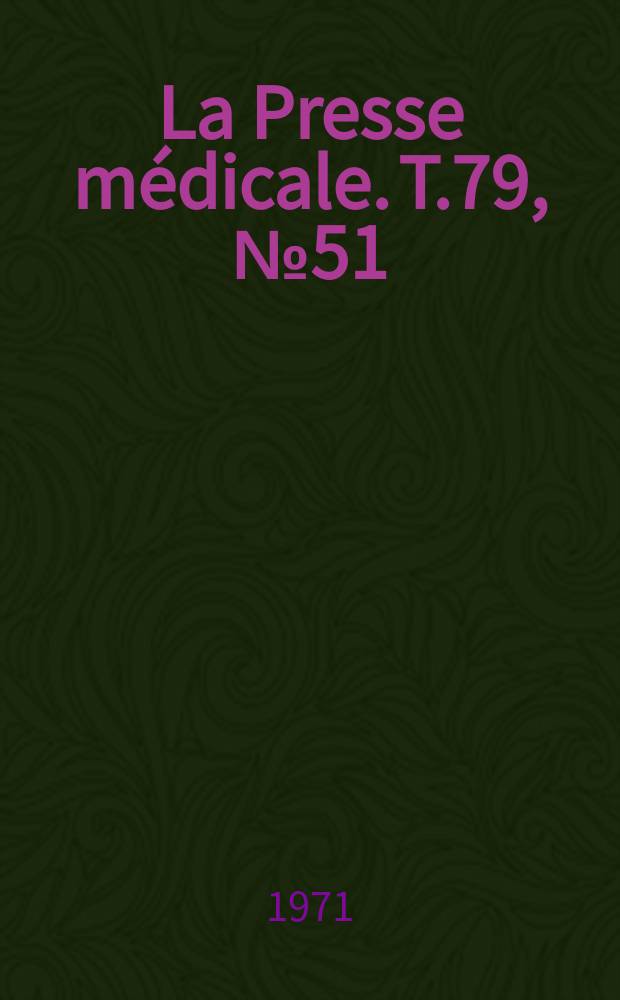 La Presse médicale. T.79, №51