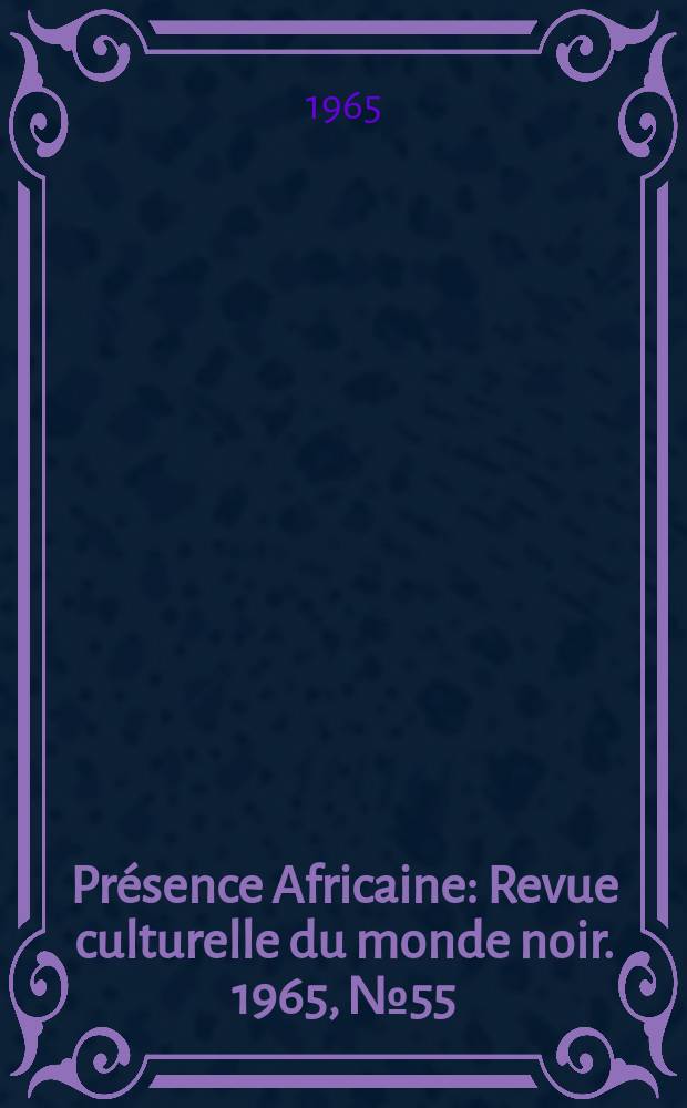 Présence Africaine : Revue culturelle du monde noir. 1965, №55