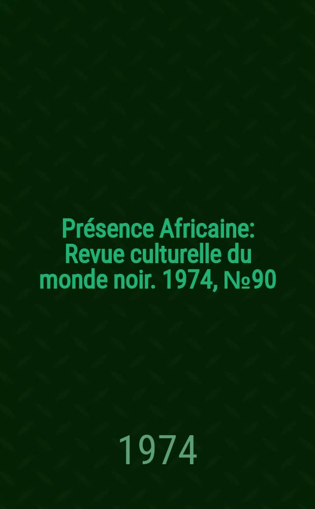 Présence Africaine : Revue culturelle du monde noir. 1974, №90