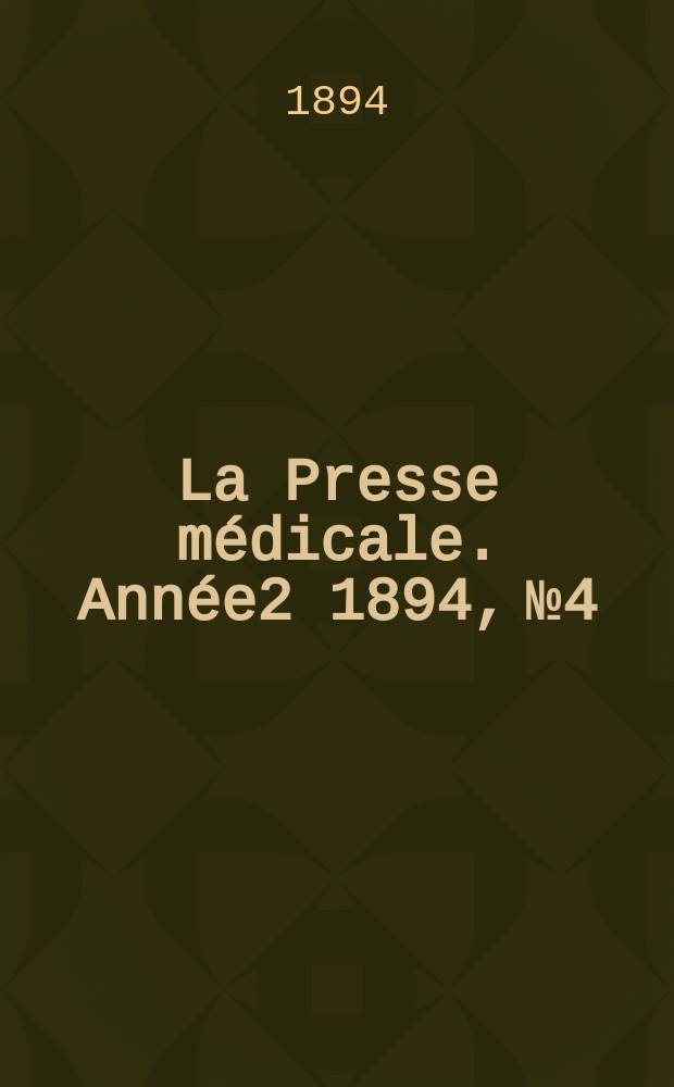 La Presse médicale. Année2 1894, №4