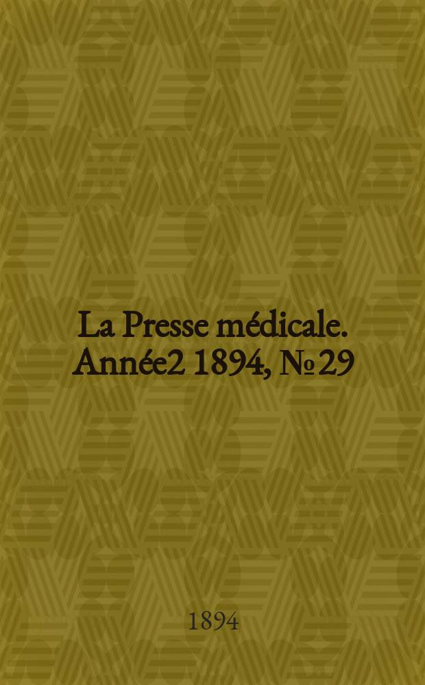 La Presse médicale. Année2 1894, №29
