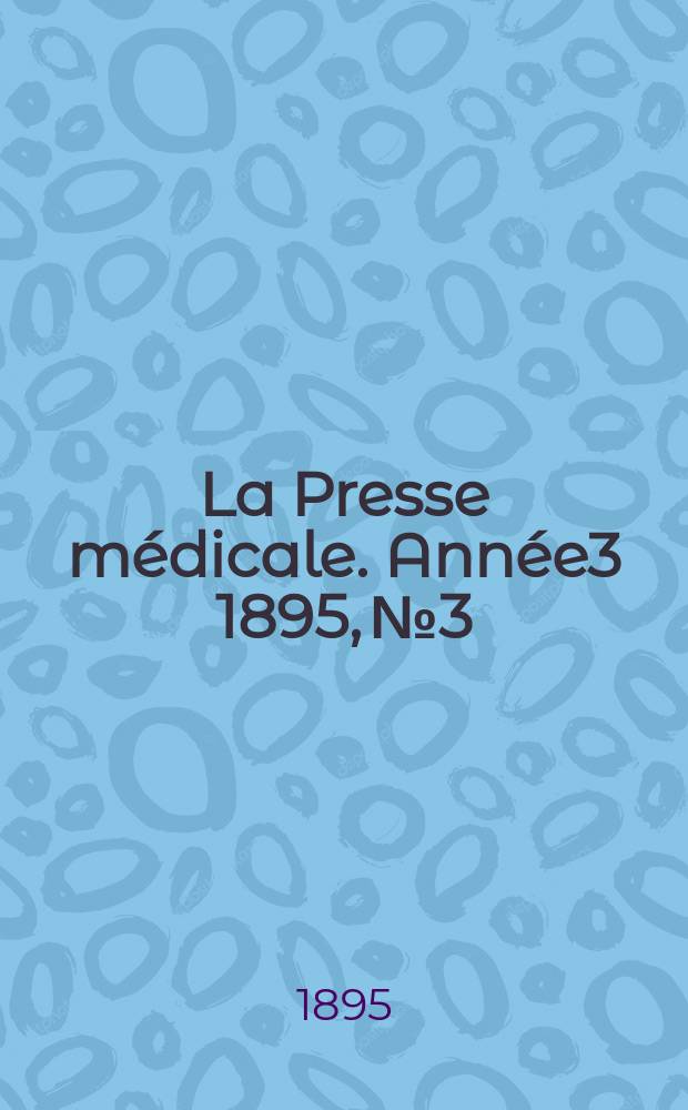 La Presse médicale. Année3 1895, №3