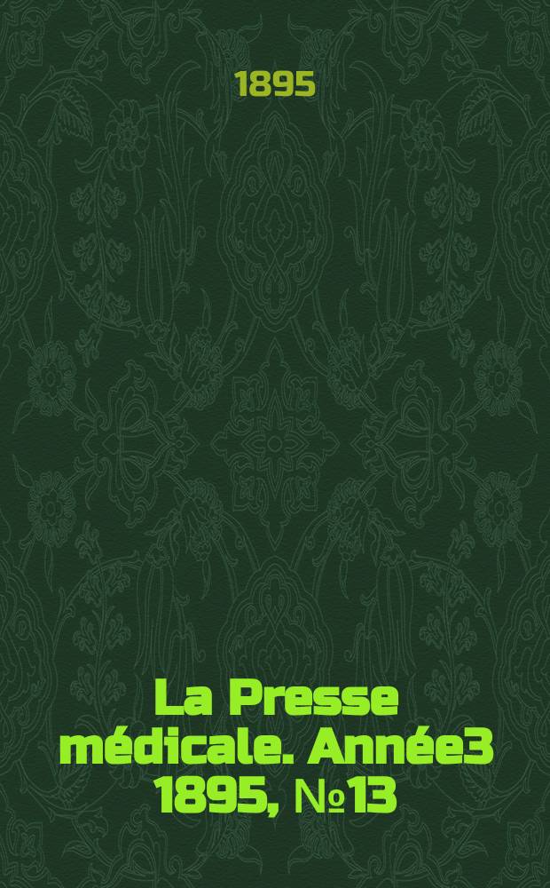 La Presse médicale. Année3 1895, №13
