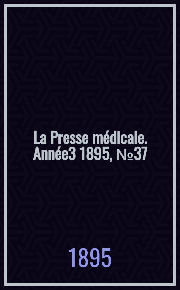 La Presse médicale. Année3 1895, №37