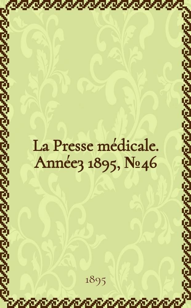 La Presse médicale. Année3 1895, №46