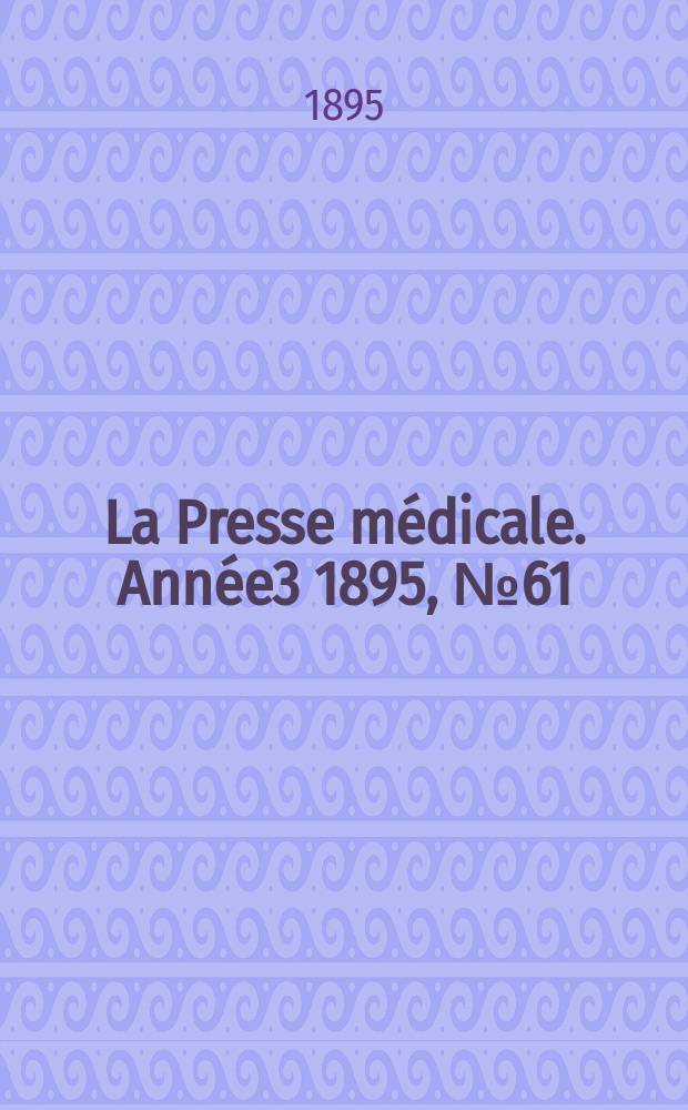 La Presse médicale. Année3 1895, №61