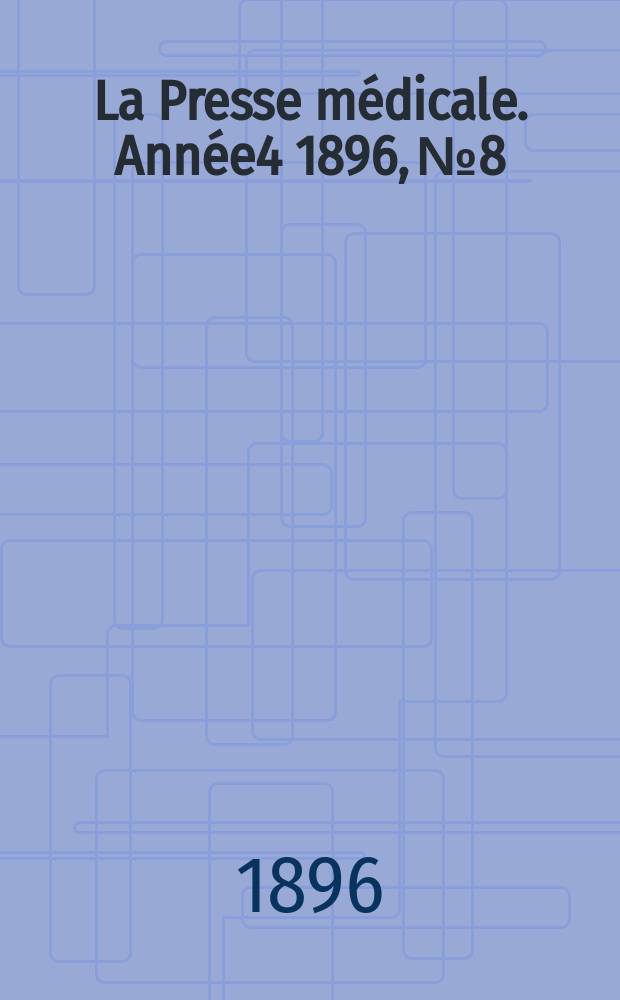 La Presse médicale. Année4 1896, №8