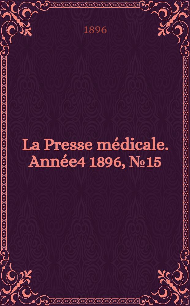 La Presse m&eacute;dicale. Ann&eacute;e4 1896, №15