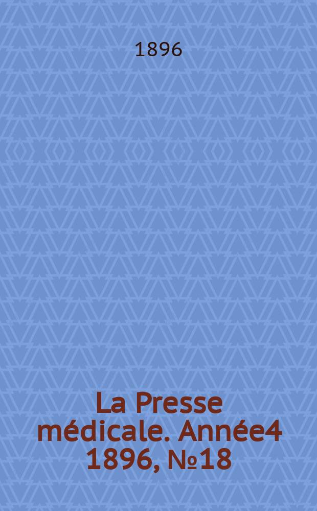 La Presse médicale. Année4 1896, №18