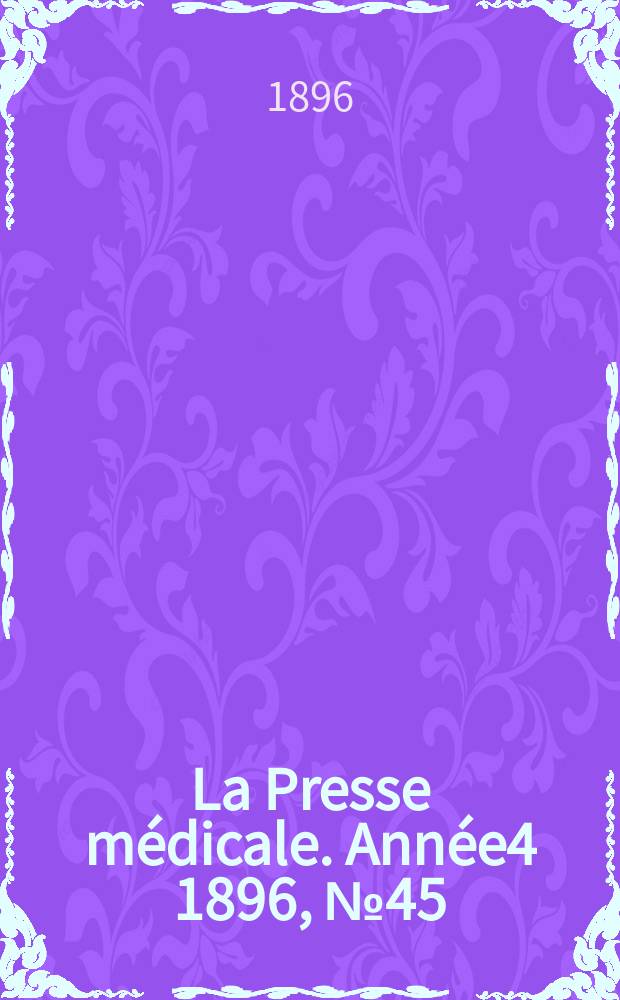 La Presse médicale. Année4 1896, №45