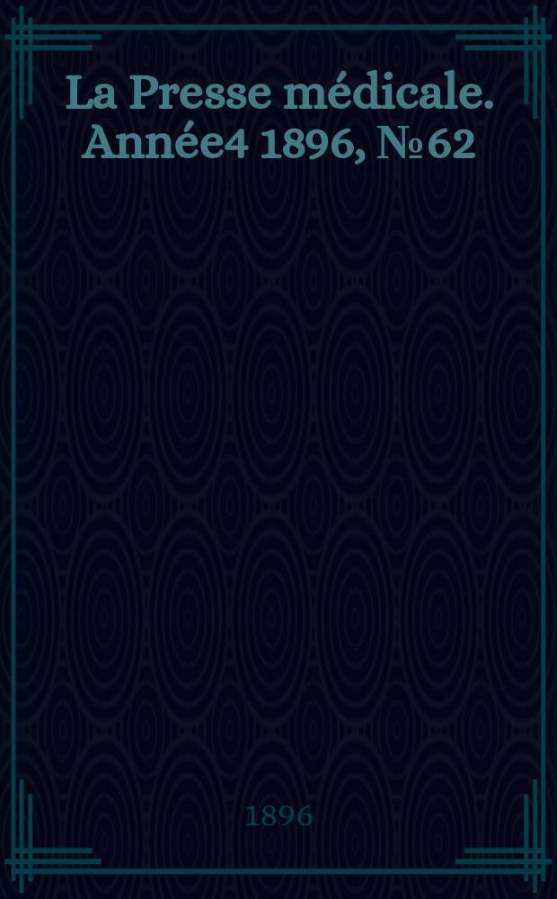 La Presse médicale. Année4 1896, №62