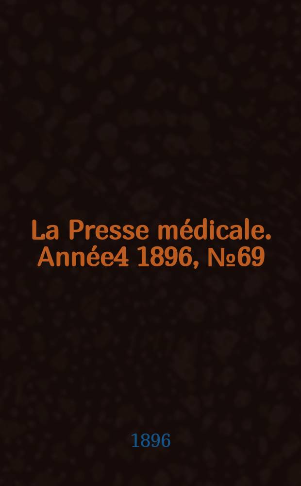 La Presse médicale. Année4 1896, №69