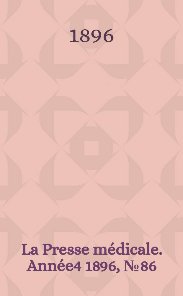 La Presse m&eacute;dicale. Ann&eacute;e4 1896, №86