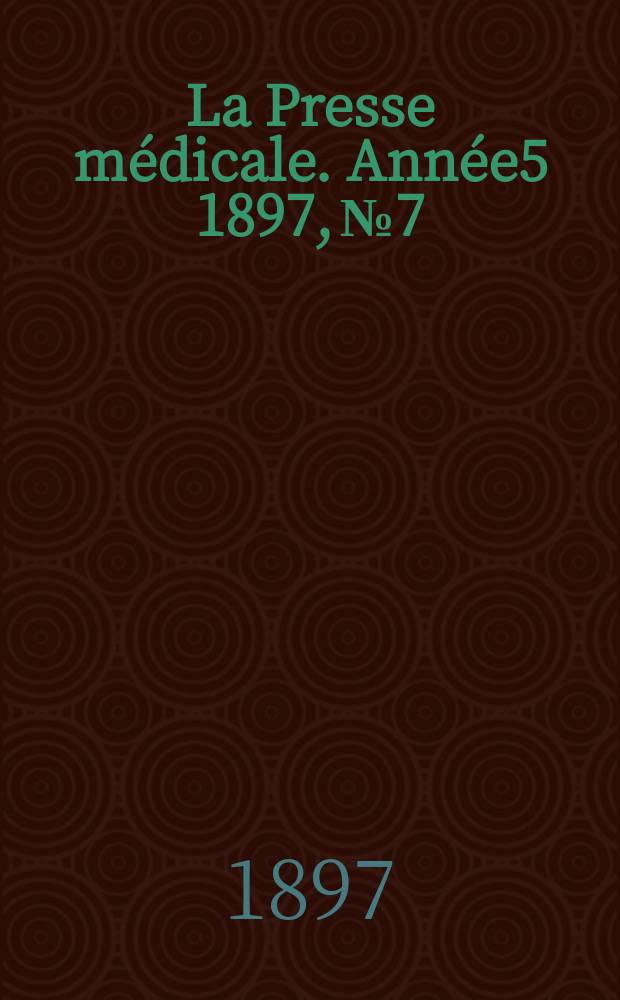 La Presse m&eacute;dicale. Ann&eacute;e5 1897, №7