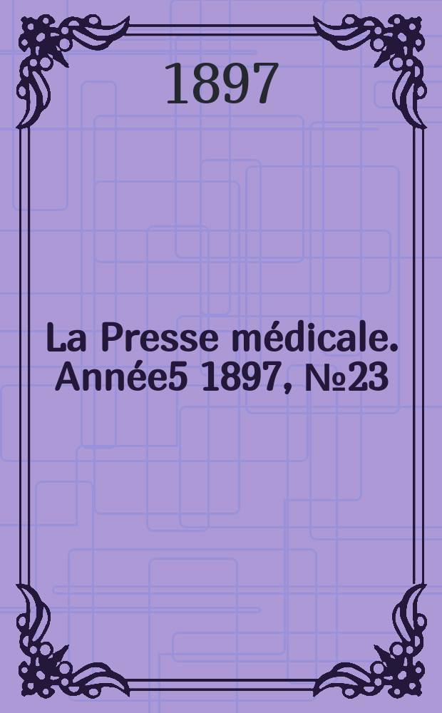 La Presse médicale. Année5 1897, №23
